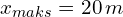 x_{maks}=20\,m