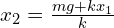 x_2=\frac{mg+kx_1}{k}