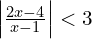 \left |\frac{2x-4}{x-1}\right |<3