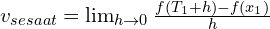 v_{sesaat}=\lim_{h\rightarrow 0}\frac{f(T_1+h)-f(x_1)}{h}