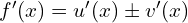 f'(x)=u'(x)\pm v'(x)
