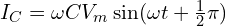 I_C=\omega C V_m \sin (\omega t + \frac{1}{2} \pi)