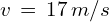 v\,=\,17\,m/s