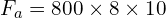 F_{a}=800 \times 8 \times 10