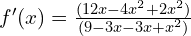f'(x)=\frac{(12x-4x^2+2x^2)}{(9-3x-3x+x^2)}