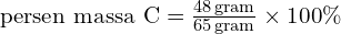 \text{persen massa C}=\frac{48\, \text{gram}}{65\,\text{gram}}\times 100 \%