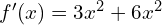 f'(x)=3x^2+6x^2