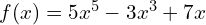 f(x)=5x^5-3x^3+7x