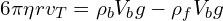6\pi\eta r v_T=\rho_b V_b g -\rho_f V_b g 