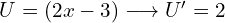 U=(2x-3) \longrightarrow U'=2