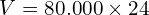 V=80.000 \times 24