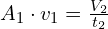 A_1 \cdot v_1=\frac{V_2}{t_2}
