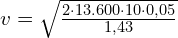 v=\sqrt{\frac{2 \cdot 13.600 \cdot 10 \cdot 0,05}{1,43}}