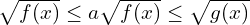 \sqrt{f(x)}\leq a\sqrt{f(x)}\leq\sqrt{g(x)}