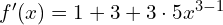 f'(x) = 1 + 3 + 3\cdot 5x^{3-1}