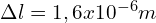 \Delta l=1,6x10^{-6}m