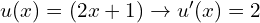 u(x)=(2x+1) \to u'(x)=2 