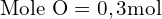 \text{Mole O}=0,3\text{mol}