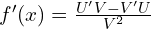 f'(x)=\frac{U'V-V'U}{V^2}