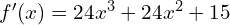 f'(x)=24x^3+24x^2+15