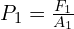 P_1=\frac{F_1}{A_1}
