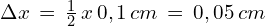 \Delta x\,=\,\frac{1}{2}\,x\,0,1\,cm\,=\,0,05 \,cm 