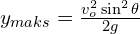 y_{maks}=\frac{v_o^2 \sin^2 \theta}{2g}