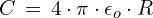 C\,=\,4\cdot \pi \cdot \epsilon_{o}\cdot R