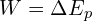 W=\Delta E_p