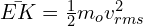 \bar{EK}=\frac{1}{2}m_o v_{rms}^2