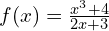 f(x)=\frac{x^3+4}{2x+3}