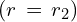 (r\,=\,r_2)