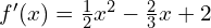 f'(x)= \frac{1}{2}x^{2}- \frac{2}{3}x+2