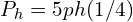  P_{h}= 5ph (1/4)