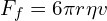 F_f=6\pi r\eta v