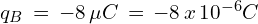 q_B\,=\,-8 \,\mu C\,=\,-8\,x\,10^{-6}C