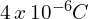 4\,x\,10^{-6}C