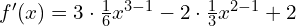 f'(x)=3\cdot \frac{1}{6}x^{3-1}-2\cdot \frac{1}{3}x^{2-1}+2