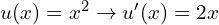u(x)=x^2 \to u'(x)=2x