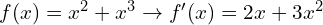 f(x)=x^2+x^3 \to  f'(x)=2x+3x^2