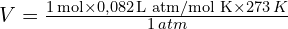 V=\frac{1\,\text{mol}\times 0,082 \,\text{L atm/mol K}\times 273\, K}{1\, atm}