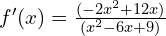 f'(x)=\frac{(-2x^2+12x)}{(x^2-6x+9)}