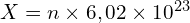 X=n\times 6,02 \times 10^{23}