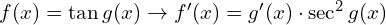 f(x)=\tan g(x) \to f'(x)=g'(x) \cdot \sec ^2 g(x) 