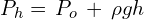 P_{h}=\,P_o\,+\,\rho gh