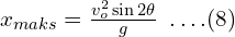 x_{maks}=\frac{v_o^2 \sin 2\theta}{g}\,\,\, .\, .\, .\,.(8)