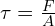 \tau=\frac{F}{A}