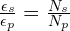 \frac{\epsilon_s}{\epsilon_p}=\frac{N_s}{N_p}