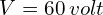 V=60\,volt