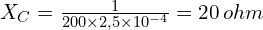 X_C=\frac{1}{200 \times 2,5 \times 10^{-4}}= 20\, ohm